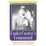 Under Custer's Command: The Civil War Journal of James Henry Avery