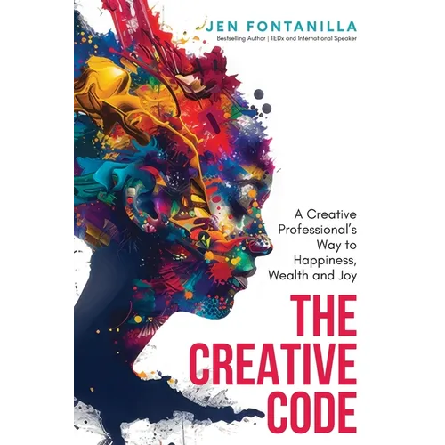 The Creative Code: A Creative Professional's Way to Happiness, Wealth and Joy