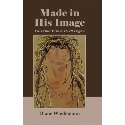 Made in His Image: Part One: Where It All Began