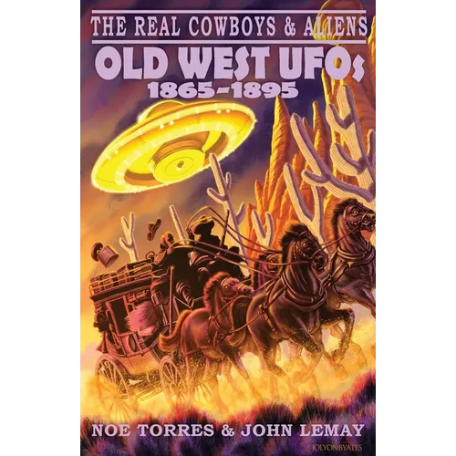 The Real Cowboys & Aliens: Old West UFOs (1865-1895)