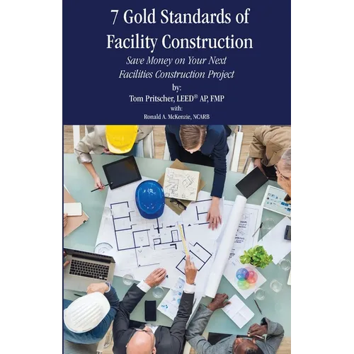7 Gold Standards of Facility Construction: Save Money on Your Next Facilities Construction Project