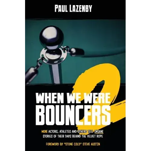When We Were Bouncers 2: More Actors, Athletes and Others Tell Insane Stories of Their Days Behind the Velvet Rope