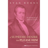 A Supreme Desire to Please Him: The Spirituality of Adoniram Judson - Paperback
