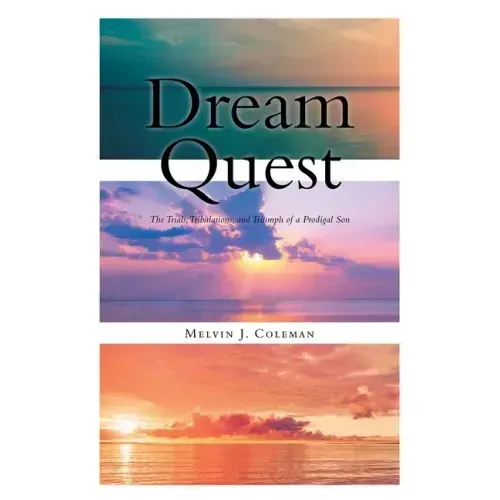 Dream Quest: The Trials, Tribulations, and Triumph of a Prodigal Son