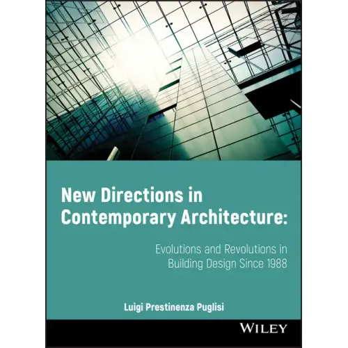 New Directions in Contemporary Architecture: Evolutions and Revolutions in Building Design Since 1988