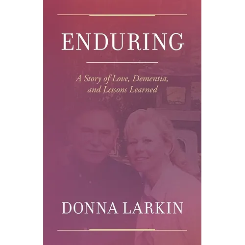 Enduring: A Story of Love, Dementia, and Lessons Learned