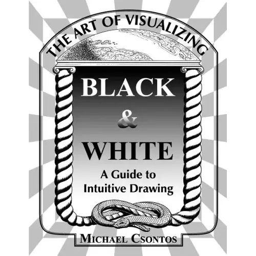The Art of Visualizing Black & White - A Guide to Intuitive Drawing