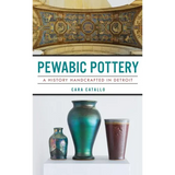 Pewabic Pottery: A History Handcrafted in Detroit - Hardcover