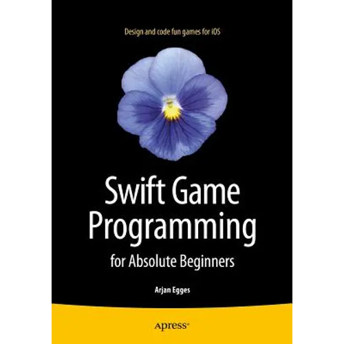 Swift Game Programming for Absolute Beginners
