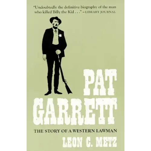 Pat Garrett: The Story of the Western Lawman