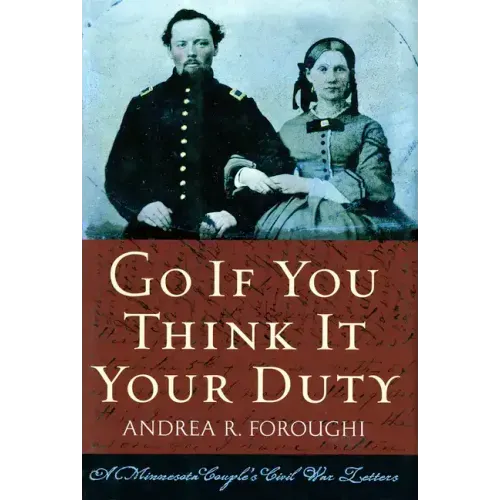 Go If You Think It Your Duty: A Minnesota Couple's Civil War Letters