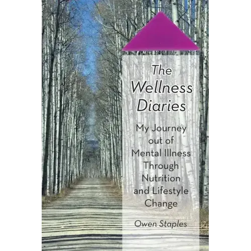 The Wellness Diaries: My Journey Out of Mental Illness Through Nutrition and Lifestyle Change