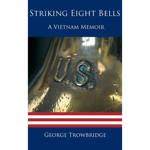 Striking Eight Bells: A Vietnam Memoir
