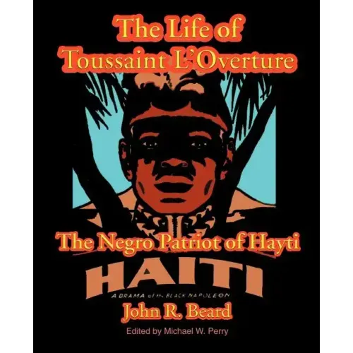 The Life of Toussaint L'Ouverture: The Negro Patriot of Hayti