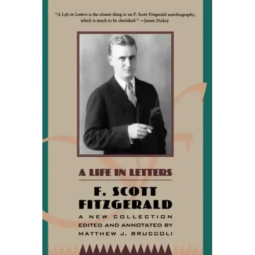 A Life in Letters: A New Collection Edited and Annotated by Matthew J. Bruccoli