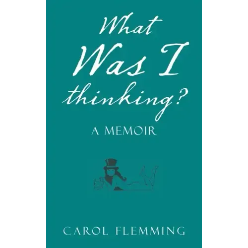 What Was I Thinking?: A Memoir
