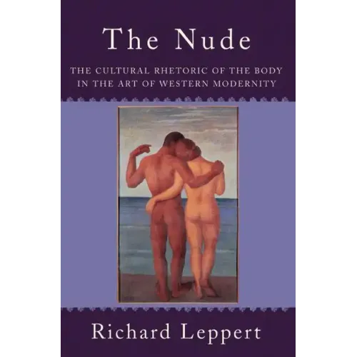 The Nude: The Cultural Rhetoric of the Body in the Art of Western Modernity