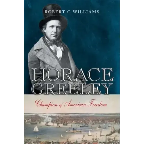 Horace Greeley: Champion of American Freedom