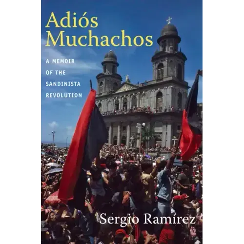 Adiós Muchachos: A Memoir of the Sandinista Revolution