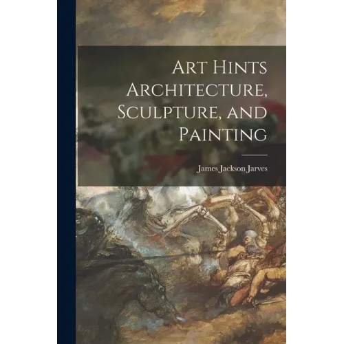 Art Hints Architecture, Sculpture, and Painting