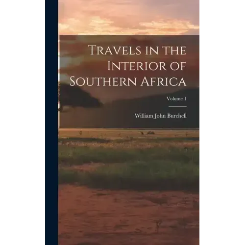 Travels in the Interior of Southern Africa; Volume 1