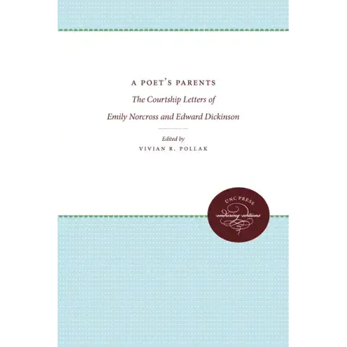 A Poet's Parents: The Courtship Letters of Emily Norcross and Edward Dickinson