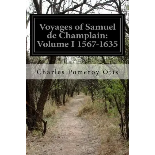 Voyages of Samuel de Champlain: Volume I 1567-1635