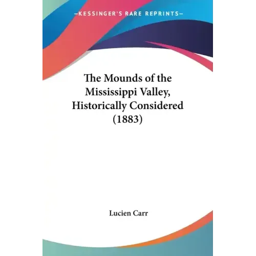 The Mounds of the Mississippi Valley, Historically Considered (1883)