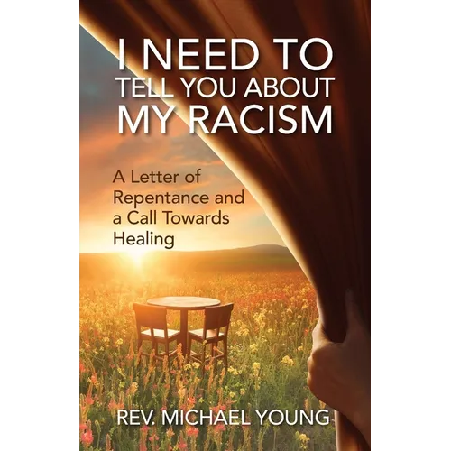 I Need to Tell You About My Racism: A Letter of Repentance and a Call Towards Healing