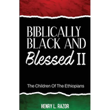 Biblically Black & Blessed II The Children of the Ethiopians - Paperback