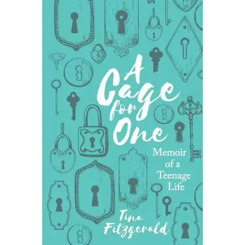 A Cage for One: Memoir of a Teenage Life