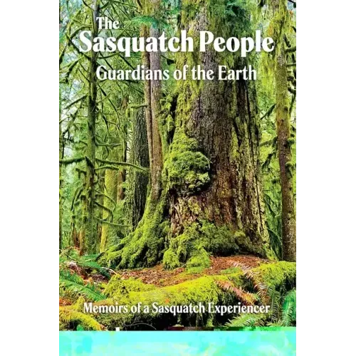 The Sasquatch People: Guardians of the Earth