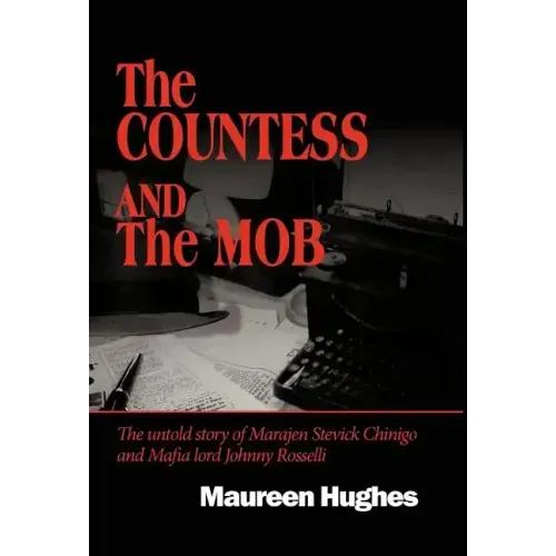 The Countess and the Mob: The Untold Story of Marajen Stevick Chinigo and Mafia Lord Johnny Rosselli