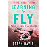 Learning to Fly: A Memoir of Hanging on and Letting Go - Paperback