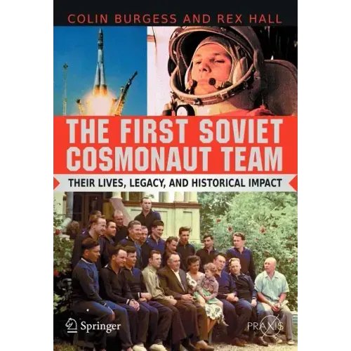 The First Soviet Cosmonaut Team: Their Lives, Legacy, and Historical Impact