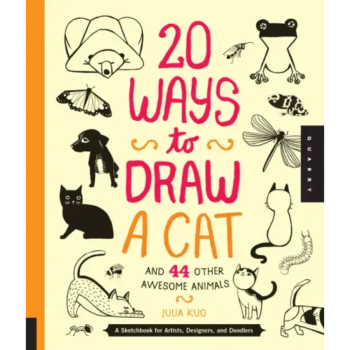 20 Ways to Draw a Cat and 44 Other Awesome Animals: A Sketchbook for Artists, Designers, and Doodlers