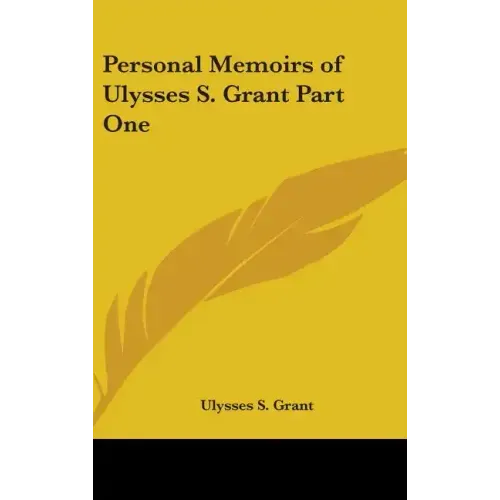 Personal Memoirs of Ulysses S. Grant Part One