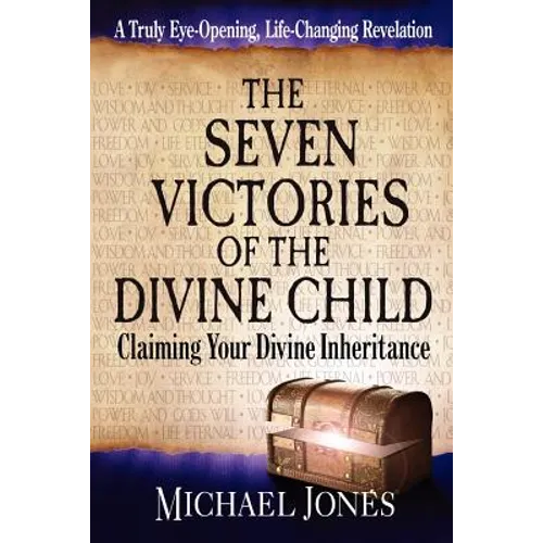 The Seven Victories of the Divine Child: Claiming Your Divine Inheritance