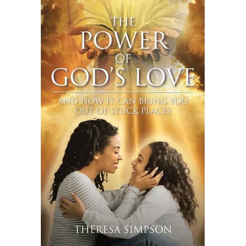 The Power Of God's Love: and How It Can Bring You Out of Stuck Places