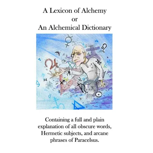 A Lexicon of Alchemy: An Alchemical Dictionary