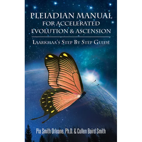 Pleiadian Manual for Accelerated Evolution & Ascension: Laarkmaa's Step by Step Guide
