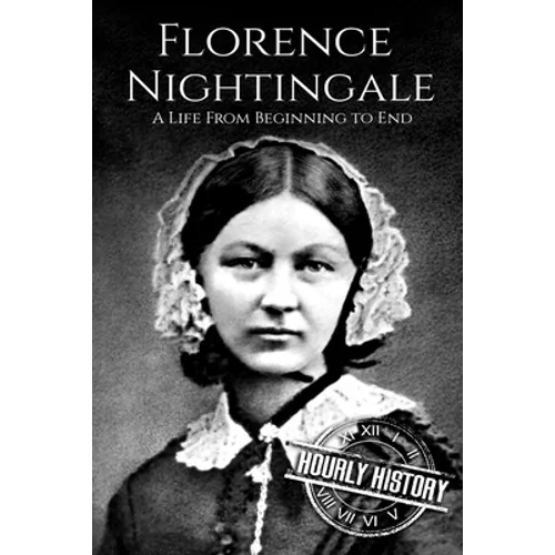 Florence Nightingale: A Life From Beginning to End