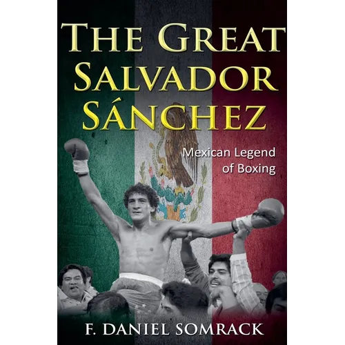 The Great Salvador Sanchez: Mexican Legend of Boxing