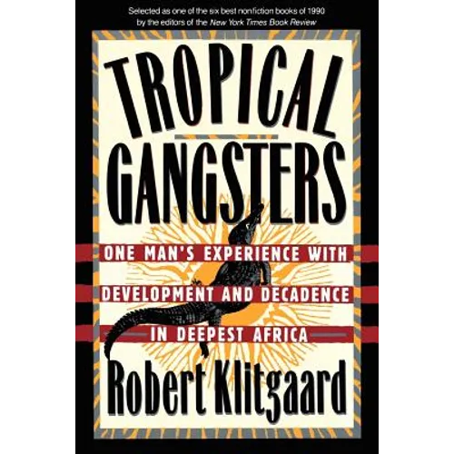 Tropical Gangsters: One Man's Experience with Development and Decadence in Deepest Africa