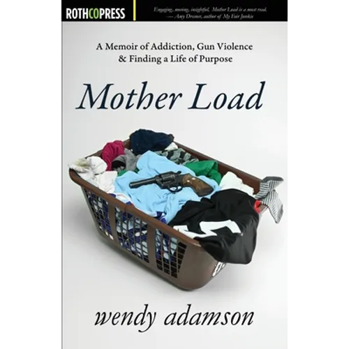 Mother Load: A Memoir of Addiction, Gun Violence & Finding a Life of Purpose