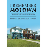 I Remember Motown: When We Were Just Family - Hardcover