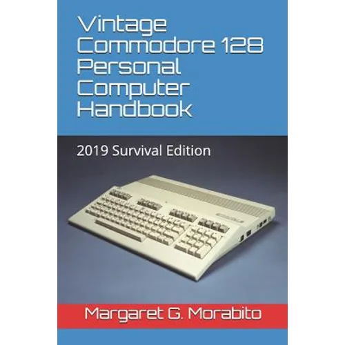 Vintage Commodore 128 Personal Computer Handbook: 2019 Survival Edition