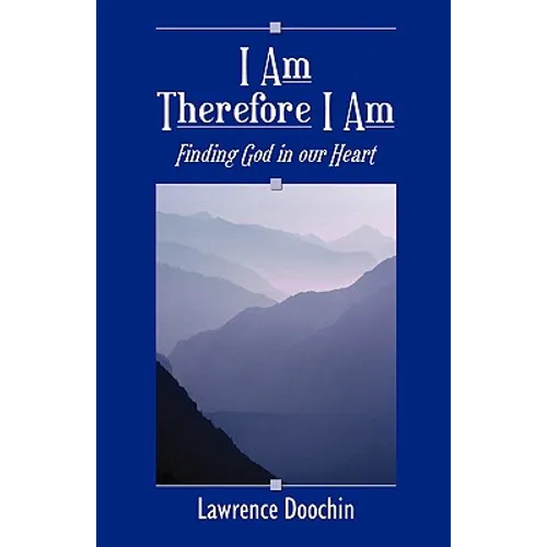 I Am Therefore I Am: Finding God in Our Heart