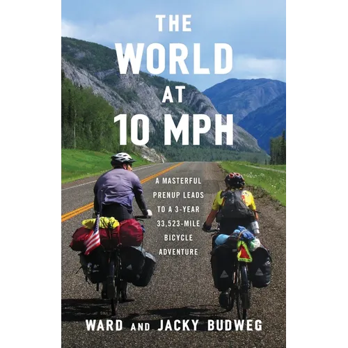 The World at 10 MPH: A Masterful Prenup Leads to a 3-Year 33,523-Mile Bicycle Adventure