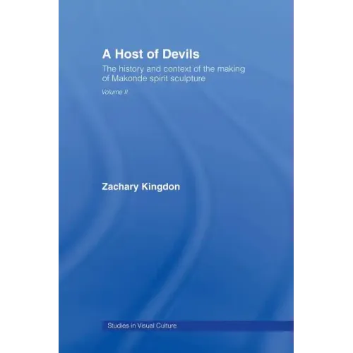 A Host of Devils: The History and Context of the Making of Makonde Spirit Sculpture